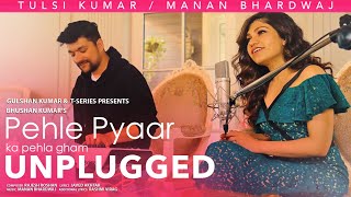 Pehle Pyaar Ka Pehla Gham (Unplugged) Tulsi Kumar | Manan Bhardwaj | Javed Akhtar | T-Series