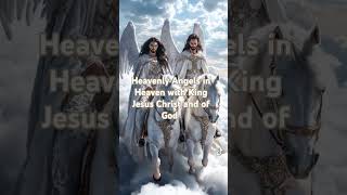 Heavenly Angels in Heaven with King Jesus Christ and of God