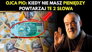 OJCIEC PIO: KIEDY NIE MASZ PIENIĘDZY, POWTARZAJ TE 2 SŁOWA