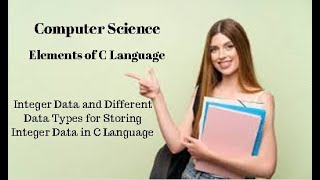 2nd year Computer Sci. Ch9 (Integer data & different Data Types to Store Integer data in C language)