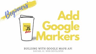 Add Google Markers - Build with Google Maps API