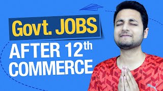 50+ Government Jobs for Commerce Students After 12th | Indepth Guide