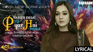 Tu Pyar Hai Mera (Lyrics) | Yasser Desai | Shakeel | Harish | Priyal Gor | Mohit Sehgal | Badnaam