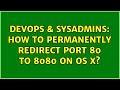 DevOps & SysAdmins: How to permanently redirect port 80 to 8080 on OS X? (2 Solutions!!)