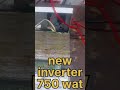 new inverter 750 watt (all inverter)