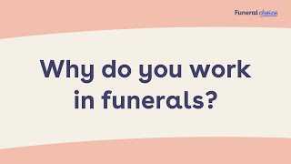 Why do you work as a Funeral Director?