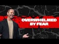 Overwhelmed | Part 6 - Overwhelmed By Fear | Pastor Shawn LoveJoy