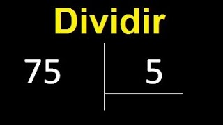 Dividir 75 entre 5 , division exacta . Como se dividen 2 numeros