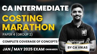 Complete Costing Marathon for CA Intermediate | In-depth Revision with CA Vikas |Jan & May 2025 Exam