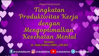 Tingkatkan Produktivitas Kerja dengan Mengoptimalkan Kesehatan Mental - dr. Aisah Dahlan,