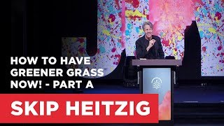 How to Have Greener Grass NOW! - Part A | Connect with Skip Heitzig