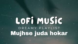 Mujhse Juda Hokar Lofi Song || Lofi Song || Slowed+Reverb || #lofi #romanticsong #90s #lofisongs