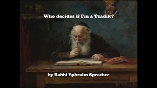 Rav Sprecher 20190915 Who decides if I'm a Tzadik?