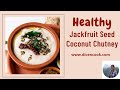 Jackfruit seed coconut chutney | Halasina beeja kayi chutney | Healthy vegan jackfruit seed recipe