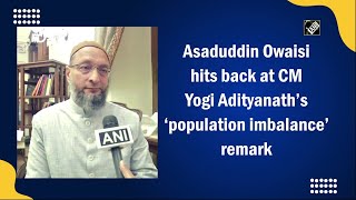 Asaduddin Owaisi hits back at CM Yogi Adityanath’s ‘population imbalance’ remark