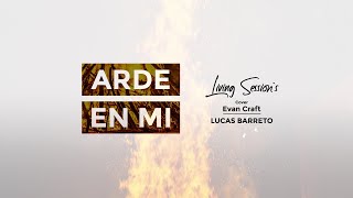 ARDE EN MI (Cover EVAN CRAFT - REDIMI2) - LUCAS BARRETO - Living Session's #2