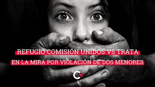 Refugio Comisión Unidos Vs Trata, de Rosi Orozco, en la mira por violación de dos menores