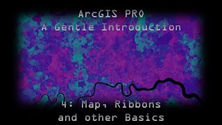 ArcGIS Pro 4: GUI, Ribbons, Maps and other Basics