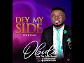 Dey My Side By Obida Gideon