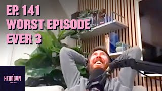 Worst Episode Ever 3 - The Headgum Podcast - 141