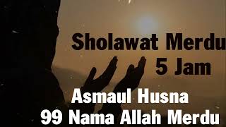 Sholawat Nabi Merdu 5 Jam nonstop tanpa iklan || Asmaul Husna 99 Nama Allah Merdu tanpa iklan ||