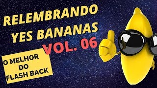 RELEMBRANDO YES BANANAS VOL 6