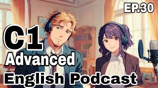 Elevate Your Ears: Dynamic C1 English Listening Challenge | C1 English listening Podcast Episode 30