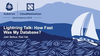 Lightning Talk: How Fast Was My Database? - Josh Berkus, Red Hat