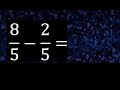 8/5 menos 2/5 , Resta de fracciones homogeneas , igual denominador . 8/5-2/5