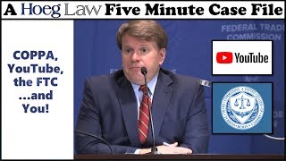 COPPA, YouTube, the FTC...and You! (Hoeg Law - Five Minute Case Files)