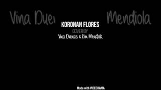 Koronan Flores by Vee  \u0026 Kim Mendiola (cover)