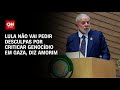 Lula não vai pedir desculpas por criticar genocídio em Gaza, diz Amorim | LIVE CNN