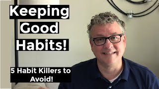 KEEPING GOOD HABITS | 5 Habit Killers to Avoid!