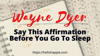 Listen Every Night ~ Say These Affirmations Before Going To Sleep | Wayne Dyer