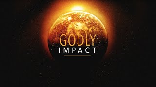 Godly Impact - Part 1