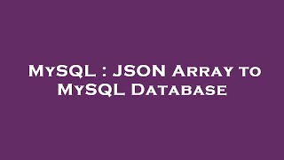 MySQL : JSON Array to MySQL Database