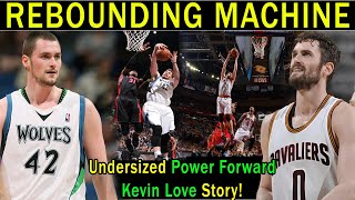 Ang Undersized na Rebounding Machine sa NBA | Gaano siya kalakas sa kanyang Prime | Kevin Love Story