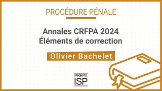 Annales CRFPA 2024 - Procédure pénale