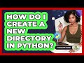 How Do I Create A New Directory In Python? - Python Code School