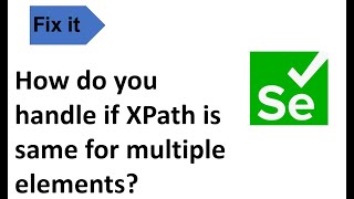 How do you handle if XPath is same for multiple elements?