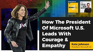 How The President Of Microsoft U.S. Leads With Courage \u0026 Empathy | Kate Johnson With Jacob Morgan