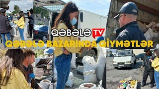 QƏBƏLƏ BAZARINDA MƏHSULLARIN QİYMƏTİNDƏ ARTIM OLUBMU? - QƏBƏLƏ TV