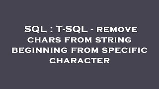 SQL : T-SQL - remove chars from string beginning from specific character