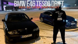 POV: BMW E46 TESCO DRIFT | Ako sa učím driftovať | Part 2