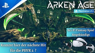 Nächster Hit für die PSVR2 im Anmarsch ? || Arken Age - Angekündigt !