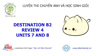 Hướng Dẫn Chi Tiết Destination B2 - Review 4 - (Units 7 and 8)