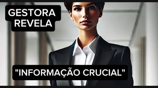 GESTORA REVELA | INFORMAÇÃO CRUCIAL