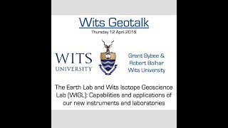 Wits Geotalk - Capabilities of our new instruments and laboratories, the EL & WIGL - Bolhar & Bybee