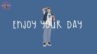 [Playlist] enjoy your day 🍧 songs that make your day more chillin'
