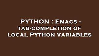 PYTHON : Emacs - tab-completion of local Python variables